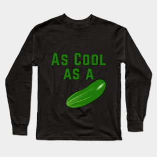 As Cool As a Cucumber Long Sleeve T-Shirt